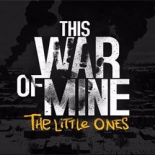 This War of Mine: The Little Ones - война не для детей
